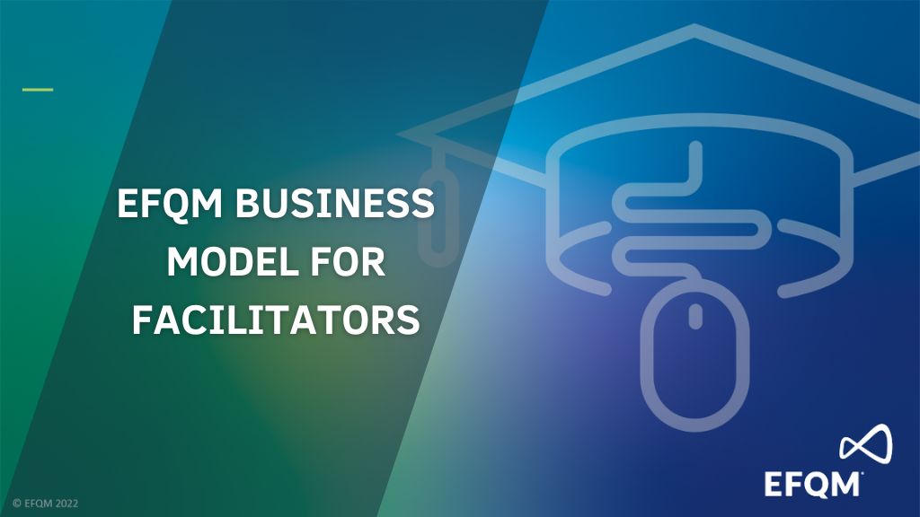 Τhe EFQM Business Model for Facilitators